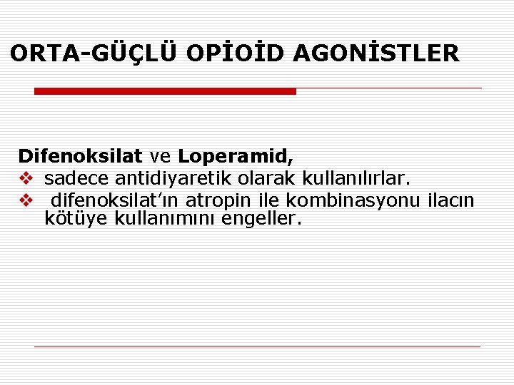 ORTA-GÜÇLÜ OPİOİD AGONİSTLER Difenoksilat ve Loperamid, v sadece antidiyaretik olarak kullanılırlar. v difenoksilat’ın atropin