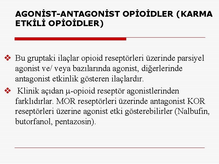 AGONİST-ANTAGONİST OPİOİDLER (KARMA ETKİLİ OPİOİDLER) v Bu gruptaki ilaçlar opioid reseptörleri üzerinde parsiyel agonist