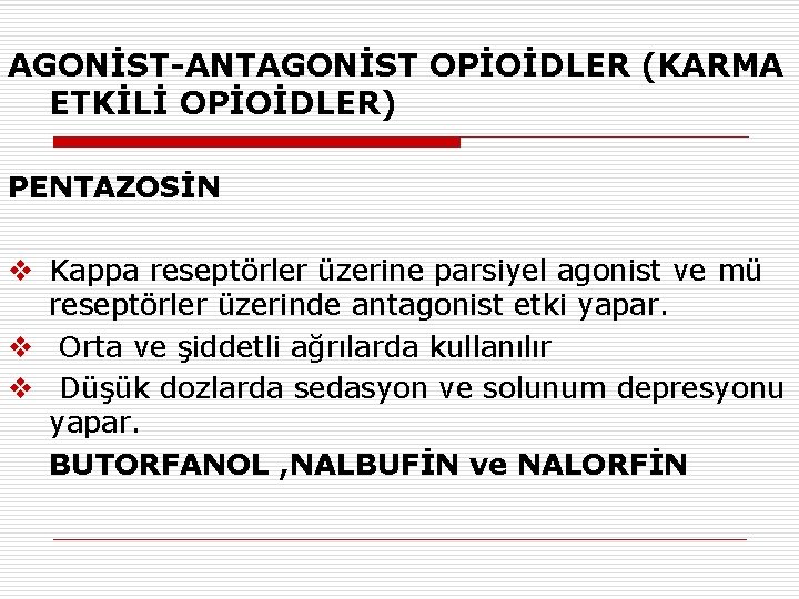 AGONİST-ANTAGONİST OPİOİDLER (KARMA ETKİLİ OPİOİDLER) PENTAZOSİN v Kappa reseptörler üzerine parsiyel agonist ve mü