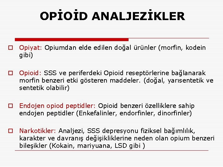 OPİOİD ANALJEZİKLER o Opiyat: Opiumdan elde edilen doğal ürünler (morfin, kodein gibi) o Opioid: