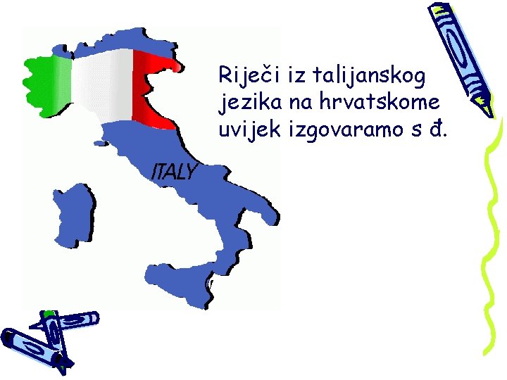Riječi iz talijanskog jezika na hrvatskome uvijek izgovaramo s đ. 
