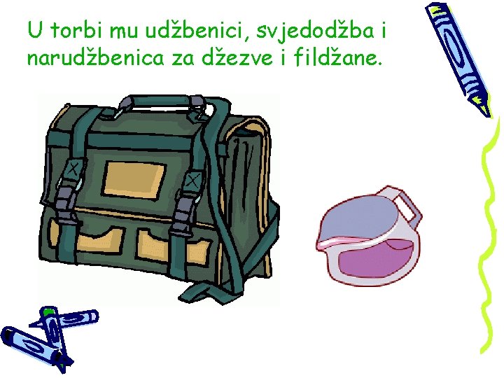 U torbi mu udžbenici, svjedodžba i narudžbenica za džezve i fildžane. 