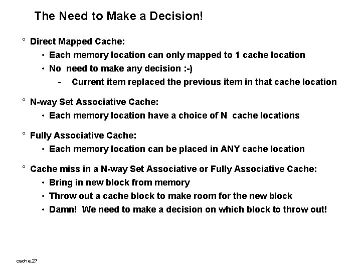 The Need to Make a Decision! ° Direct Mapped Cache: • Each memory location