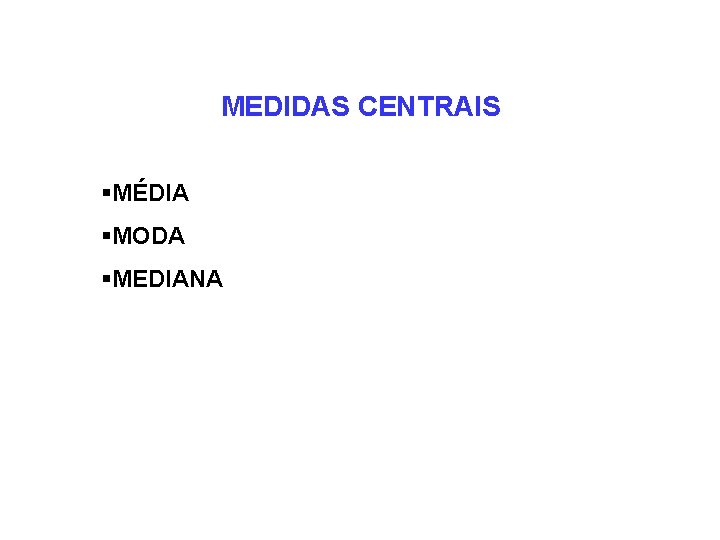 MEDIDAS CENTRAIS §MÉDIA §MODA §MEDIANA 