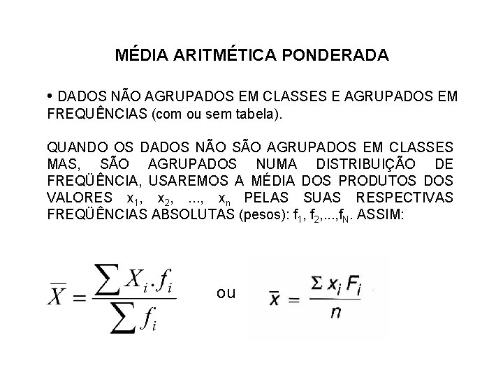 MÉDIA ARITMÉTICA PONDERADA • DADOS NÃO AGRUPADOS EM CLASSES E AGRUPADOS EM FREQUÊNCIAS (com