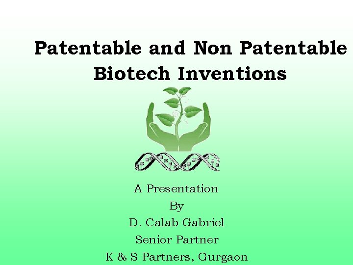 Patentable and Non Patentable Biotech Inventions A Presentation By D. Calab Gabriel Senior Partner