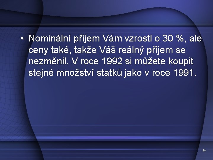  • Nominální příjem Vám vzrostl o 30 %, ale ceny také, takže Váš