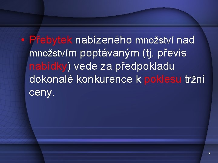  • Přebytek nabízeného množství nad množstvím poptávaným (tj. převis nabídky) vede za předpokladu