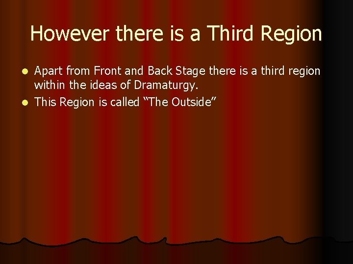 However there is a Third Region Apart from Front and Back Stage there is
