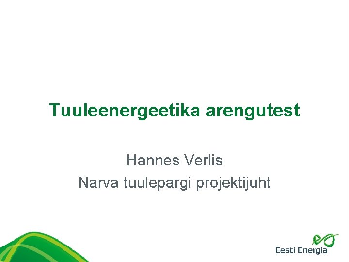 Tuuleenergeetika arengutest Hannes Verlis Narva tuulepargi projektijuht 