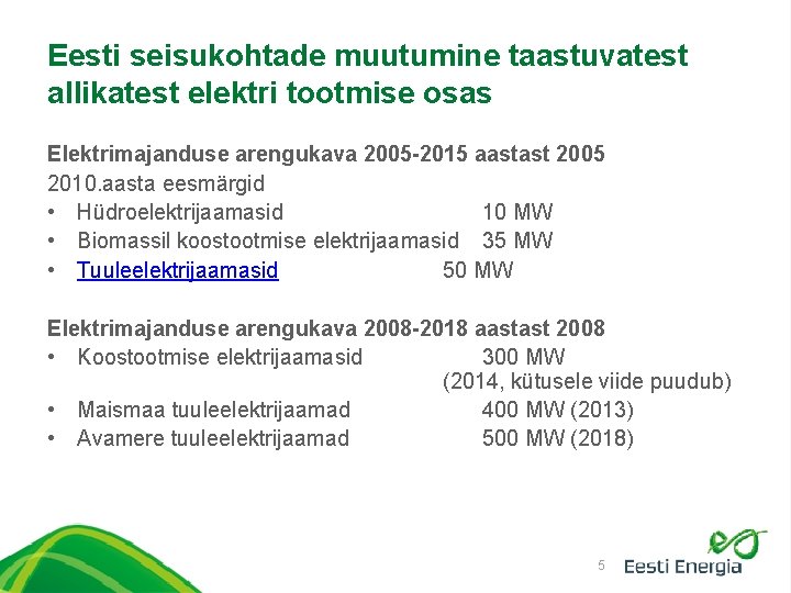 Eesti seisukohtade muutumine taastuvatest allikatest elektri tootmise osas Elektrimajanduse arengukava 2005 -2015 aastast 2005