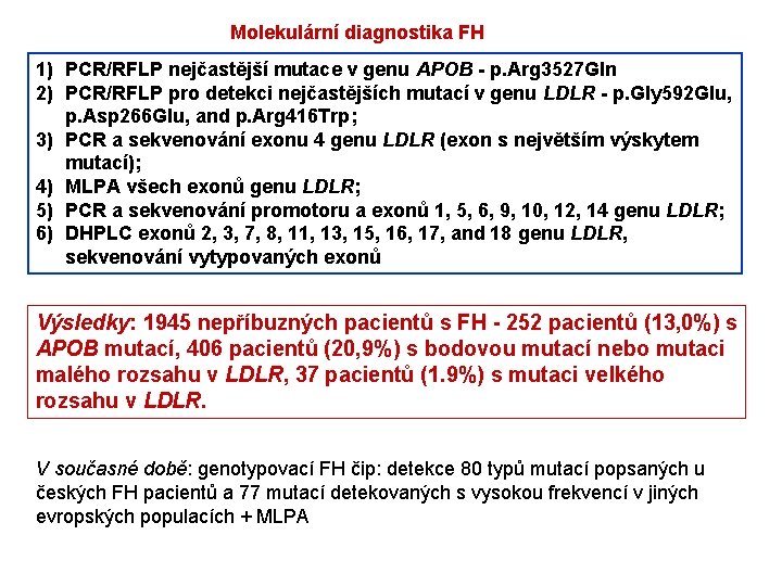 Molekulární diagnostika FH 1) PCR/RFLP nejčastější mutace v genu APOB - p. Arg 3527