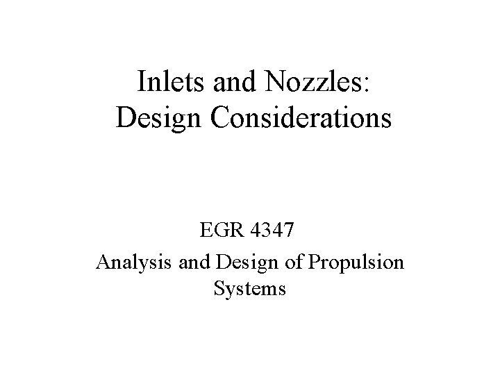 Inlets and Nozzles: Design Considerations EGR 4347 Analysis and Design of Propulsion Systems 