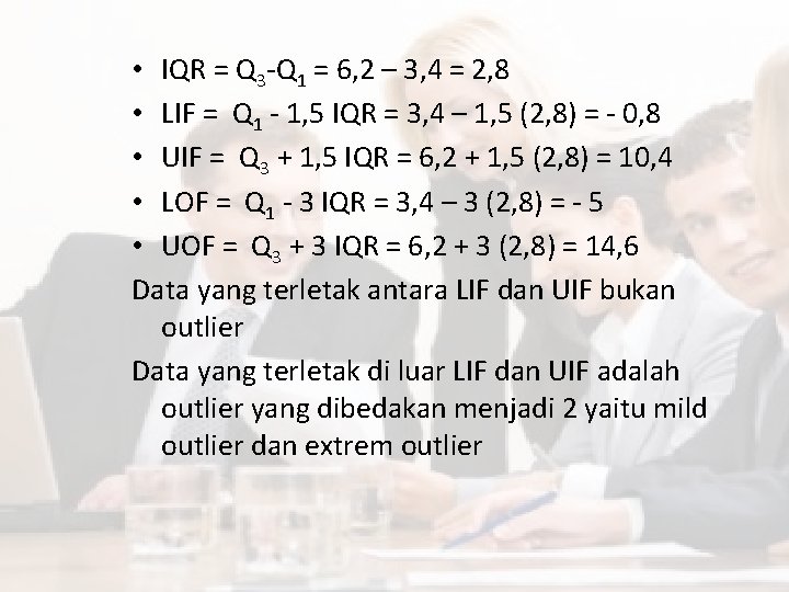  • IQR = Q 3 -Q 1 = 6, 2 – 3, 4