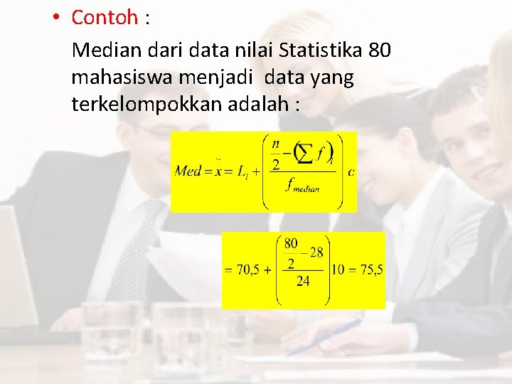  • Contoh : Median dari data nilai Statistika 80 mahasiswa menjadi data yang