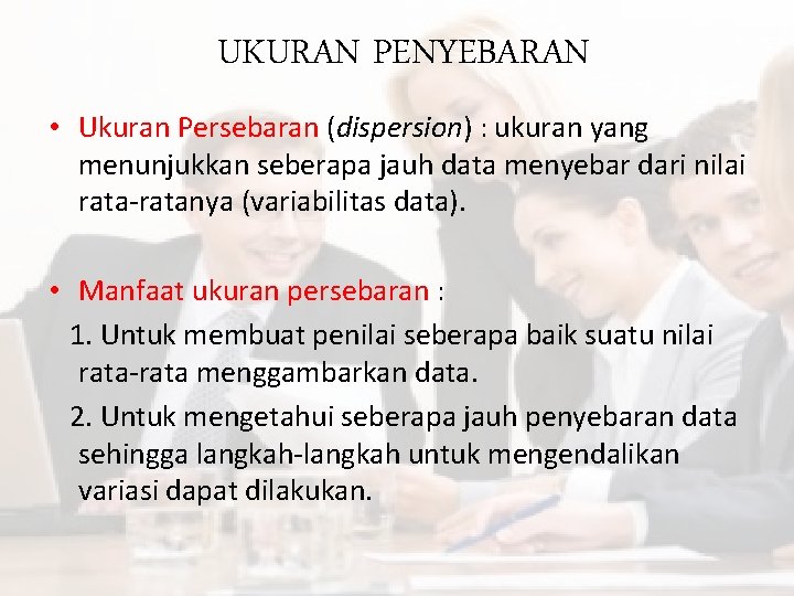 UKURAN PENYEBARAN • Ukuran Persebaran (dispersion) : ukuran yang menunjukkan seberapa jauh data menyebar