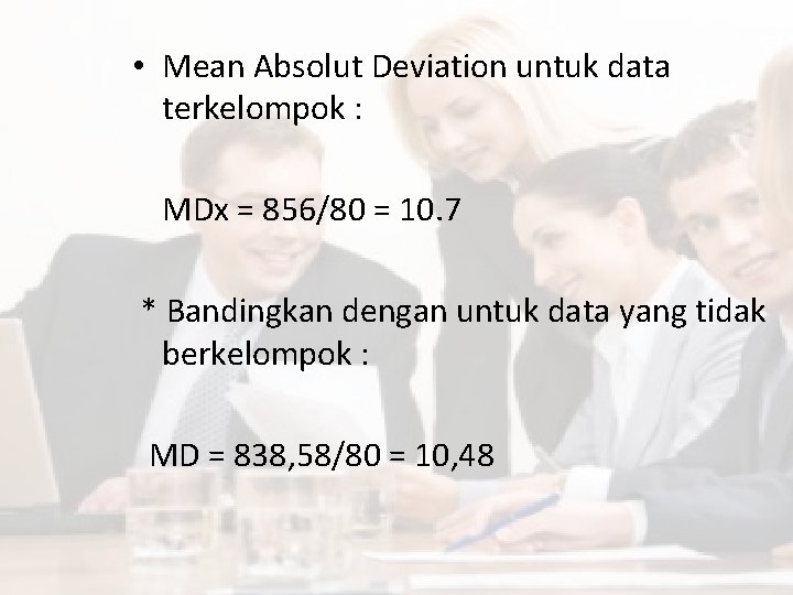  • Mean Absolut Deviation untuk data terkelompok : MDx = 856/80 = 10.