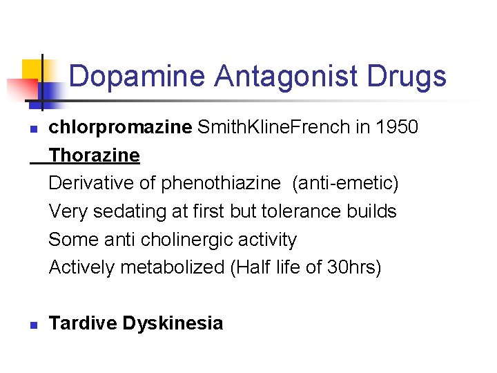 Dopamine Antagonist Drugs n n chlorpromazine Smith. Kline. French in 1950 Thorazine Derivative of