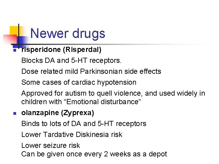 Newer drugs n n risperidone (Risperdal) Blocks DA and 5 -HT receptors. Dose related