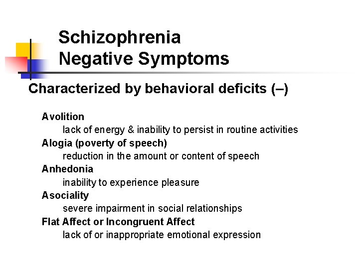 Schizophrenia Negative Symptoms Characterized by behavioral deficits (–) Avolition lack of energy & inability