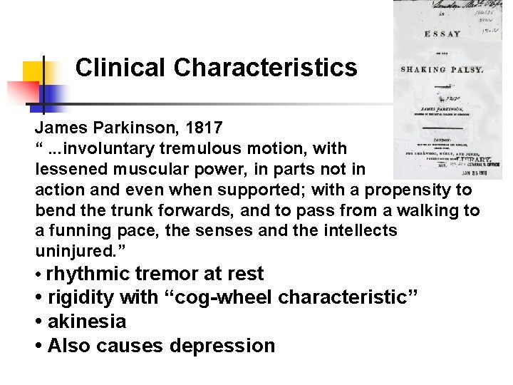 Clinical Characteristics James Parkinson, 1817 “. . . involuntary tremulous motion, with lessened muscular