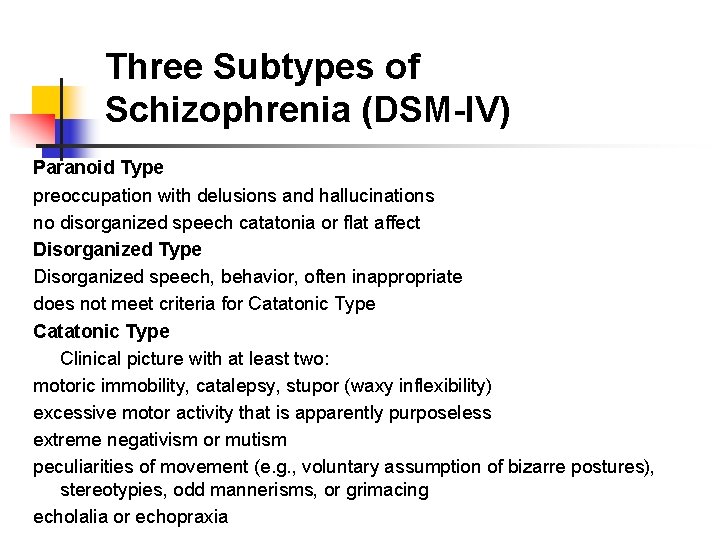 Three Subtypes of Schizophrenia (DSM-IV) Paranoid Type preoccupation with delusions and hallucinations no disorganized