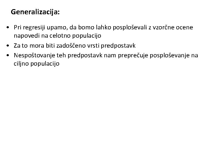 Generalizacija: • Pri regresiji upamo, da bomo lahko posploševali z vzorčne ocene napovedi na