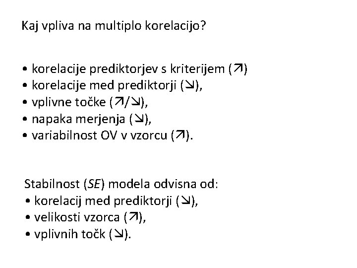 Kaj vpliva na multiplo korelacijo? • korelacije prediktorjev s kriterijem ( ) • korelacije