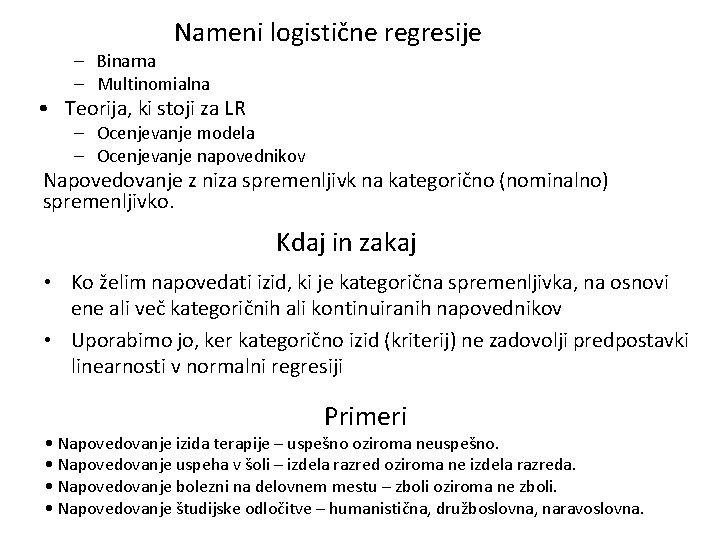 Nameni logistične regresije – Binarna – Multinomialna • Teorija, ki stoji za LR –