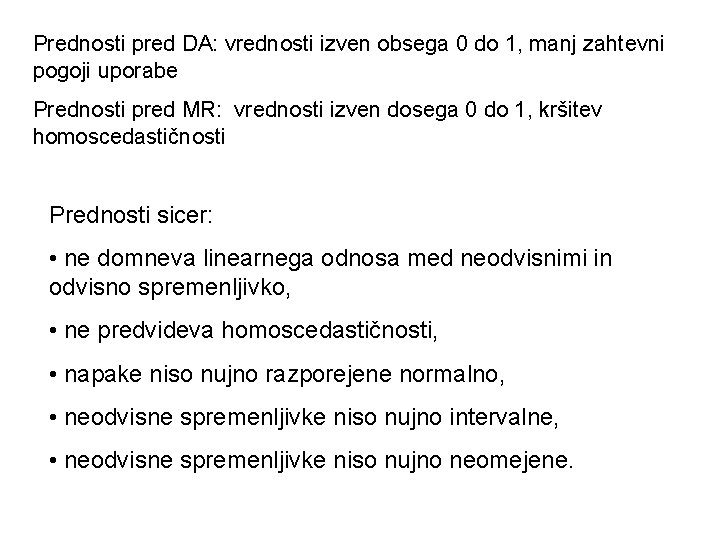 Prednosti pred DA: vrednosti izven obsega 0 do 1, manj zahtevni pogoji uporabe Prednosti