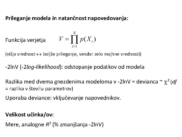 Prileganje modela in natančnost napovedovanja: Funkcija verjetja (višja vrednost boljše prileganje, vendar zelo majhne