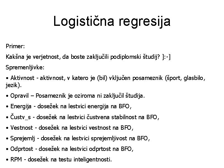 Logistična regresija Primer: Kakšna je verjetnost, da boste zaključili podiplomski študij? ]: -] Spremenljivke: