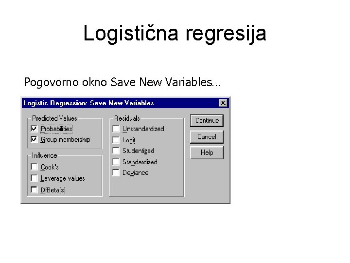 Logistična regresija Pogovorno okno Save New Variables… 
