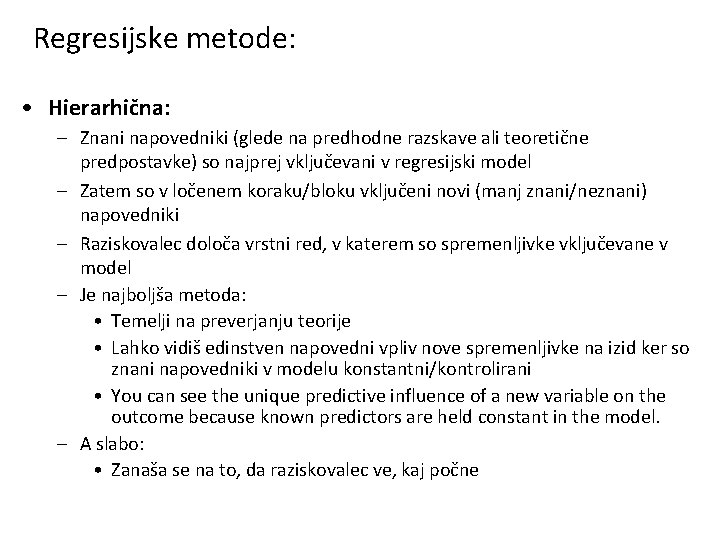 Regresijske metode: • Hierarhična: – Znani napovedniki (glede na predhodne razskave ali teoretične predpostavke)