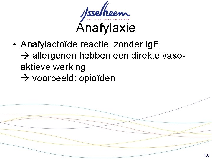 Anafylaxie • Anafylactoïde reactie: zonder Ig. E allergenen hebben een direkte vasoaktieve werking voorbeeld: Anafylaxie • Anafylactoïde reactie: zonder Ig. E allergenen hebben een direkte vasoaktieve werking voorbeeld: