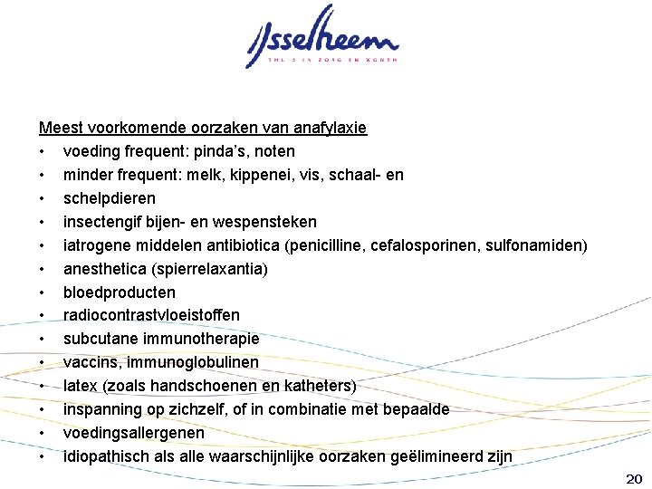 Meest voorkomende oorzaken van anafylaxie • voeding frequent: pinda’s, noten • minder frequent: melk, Meest voorkomende oorzaken van anafylaxie • voeding frequent: pinda’s, noten • minder frequent: melk,