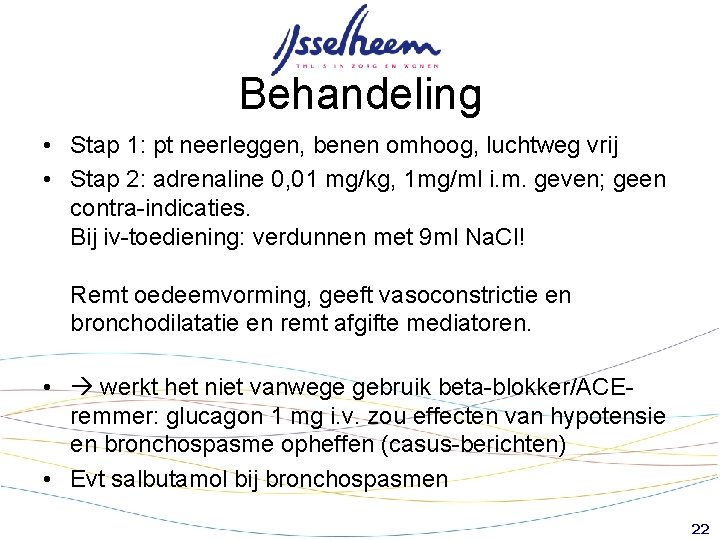 Behandeling • Stap 1: pt neerleggen, benen omhoog, luchtweg vrij • Stap 2: adrenaline Behandeling • Stap 1: pt neerleggen, benen omhoog, luchtweg vrij • Stap 2: adrenaline