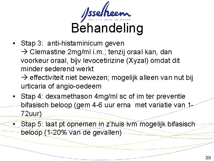 Behandeling • Stap 3: anti-histaminicum geven Clemastine 2 mg/ml i. m. ; tenzij oraal Behandeling • Stap 3: anti-histaminicum geven Clemastine 2 mg/ml i. m. ; tenzij oraal