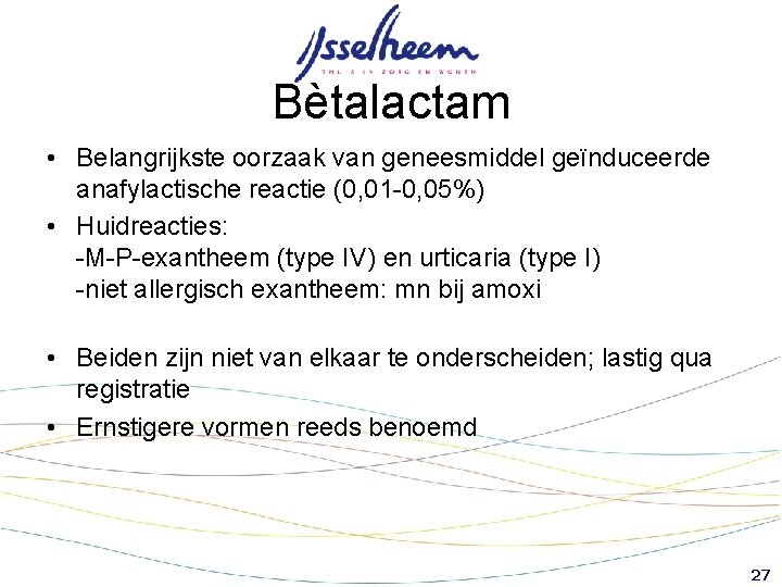 Bètalactam • Belangrijkste oorzaak van geneesmiddel geïnduceerde anafylactische reactie (0, 01 -0, 05%) • Bètalactam • Belangrijkste oorzaak van geneesmiddel geïnduceerde anafylactische reactie (0, 01 -0, 05%) •
