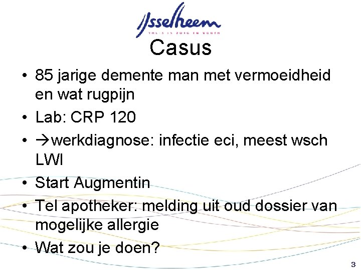 Casus • 85 jarige demente man met vermoeidheid en wat rugpijn • Lab: CRP Casus • 85 jarige demente man met vermoeidheid en wat rugpijn • Lab: CRP