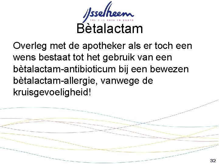 Bètalactam Overleg met de apotheker als er toch een wens bestaat tot het gebruik Bètalactam Overleg met de apotheker als er toch een wens bestaat tot het gebruik