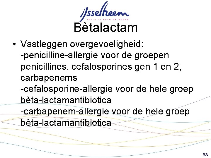 Bètalactam • Vastleggen overgevoeligheid: -penicilline-allergie voor de groepen penicillines, cefalosporines gen 1 en 2, Bètalactam • Vastleggen overgevoeligheid: -penicilline-allergie voor de groepen penicillines, cefalosporines gen 1 en 2,