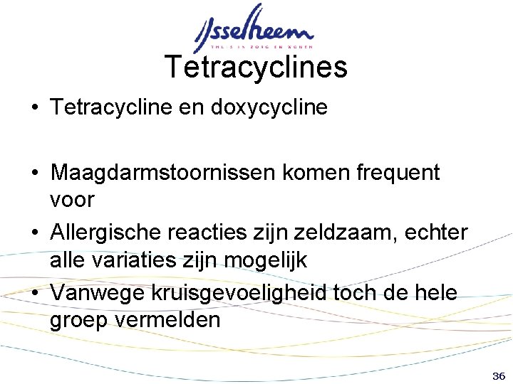 Tetracyclines • Tetracycline en doxycycline • Maagdarmstoornissen komen frequent voor • Allergische reacties zijn Tetracyclines • Tetracycline en doxycycline • Maagdarmstoornissen komen frequent voor • Allergische reacties zijn
