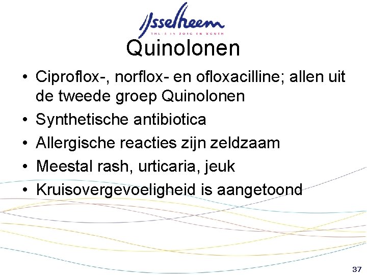Quinolonen • Ciproflox-, norflox- en ofloxacilline; allen uit de tweede groep Quinolonen • Synthetische Quinolonen • Ciproflox-, norflox- en ofloxacilline; allen uit de tweede groep Quinolonen • Synthetische