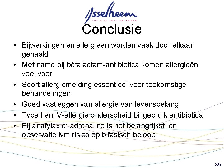 Conclusie • Bijwerkingen en allergieën worden vaak door elkaar gehaald • Met name bij Conclusie • Bijwerkingen en allergieën worden vaak door elkaar gehaald • Met name bij