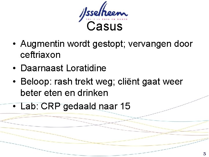 Casus • Augmentin wordt gestopt; vervangen door ceftriaxon • Daarnaast Loratidine • Beloop: rash Casus • Augmentin wordt gestopt; vervangen door ceftriaxon • Daarnaast Loratidine • Beloop: rash