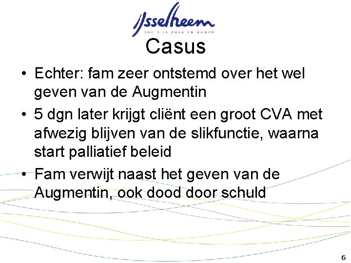 Casus • Echter: fam zeer ontstemd over het wel geven van de Augmentin • Casus • Echter: fam zeer ontstemd over het wel geven van de Augmentin •