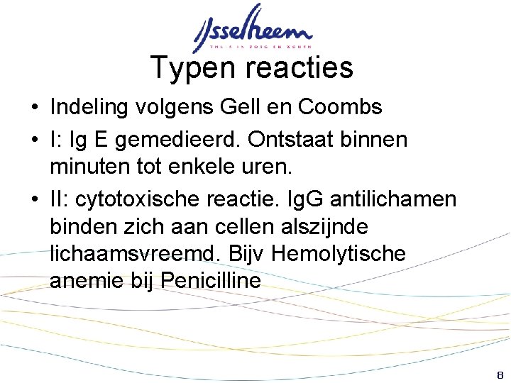 Typen reacties • Indeling volgens Gell en Coombs • I: Ig E gemedieerd. Ontstaat Typen reacties • Indeling volgens Gell en Coombs • I: Ig E gemedieerd. Ontstaat