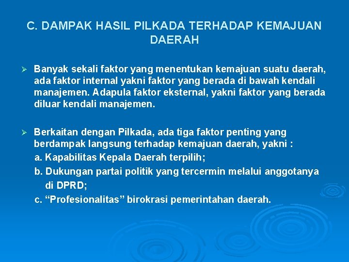 C. DAMPAK HASIL PILKADA TERHADAP KEMAJUAN DAERAH Ø Banyak sekali faktor yang menentukan kemajuan