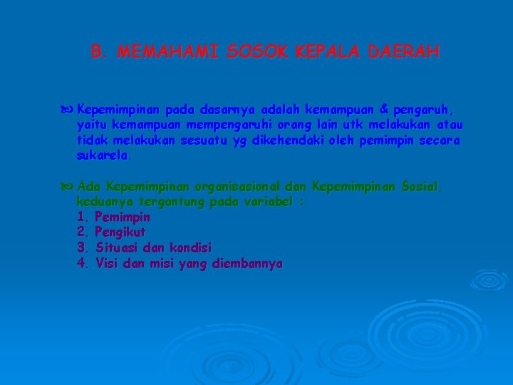 B. MEMAHAMI SOSOK KEPALA DAERAH Kepemimpinan pada dasarnya adalah kemampuan & pengaruh, yaitu kemampuan